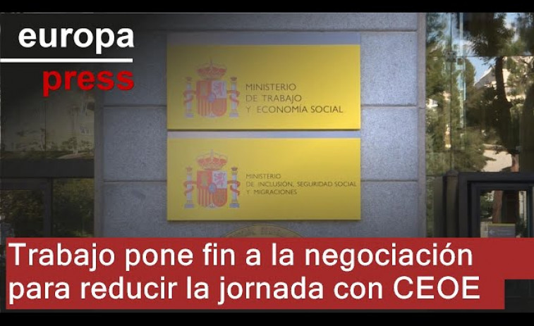 El Ministerio de Trabajo pone fin a la negociación con CEOE para reducir la jornada laboral