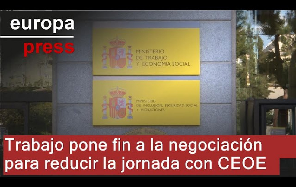 El Ministerio de Trabajo pone fin a la negociación con CEOE para reducir la jornada laboral